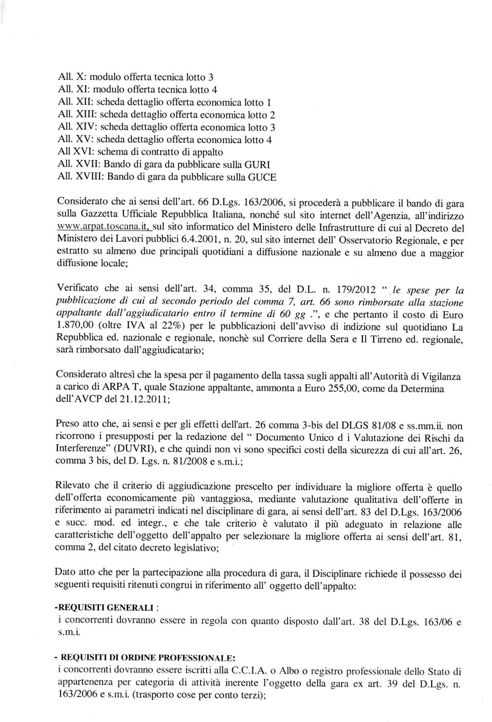 XVIII: Bando di gara da pubblicare sulla GUCE Considerato che ai sensi dell art. 66 D.Lgs.