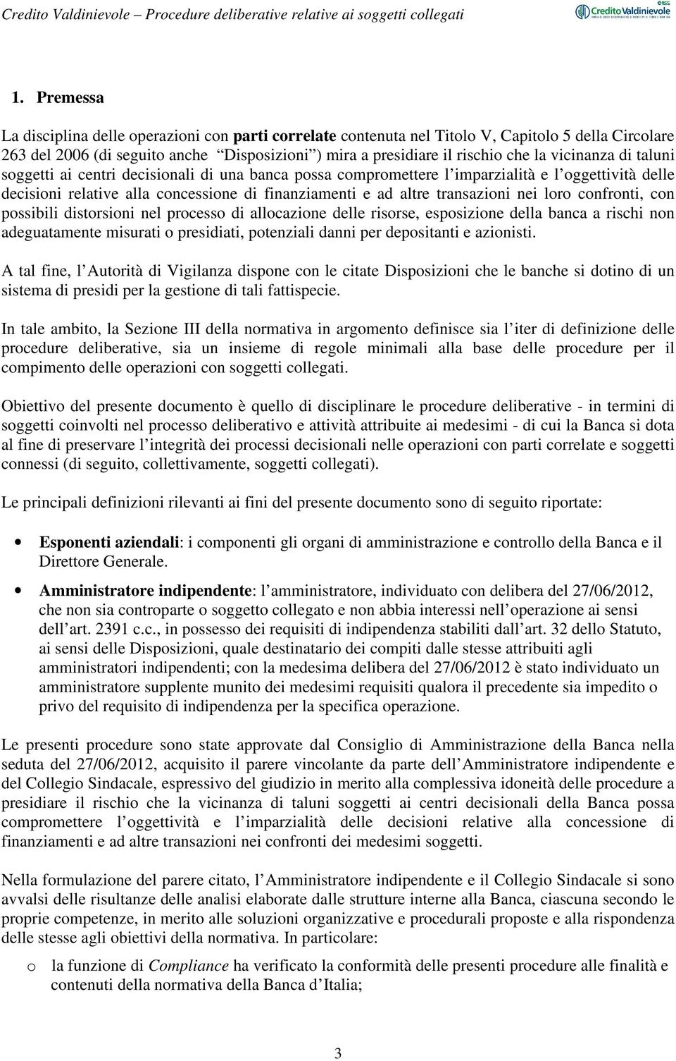 nei loro confronti, con possibili distorsioni nel processo di allocazione delle risorse, esposizione della banca a rischi non adeguatamente misurati o presidiati, potenziali danni per depositanti e