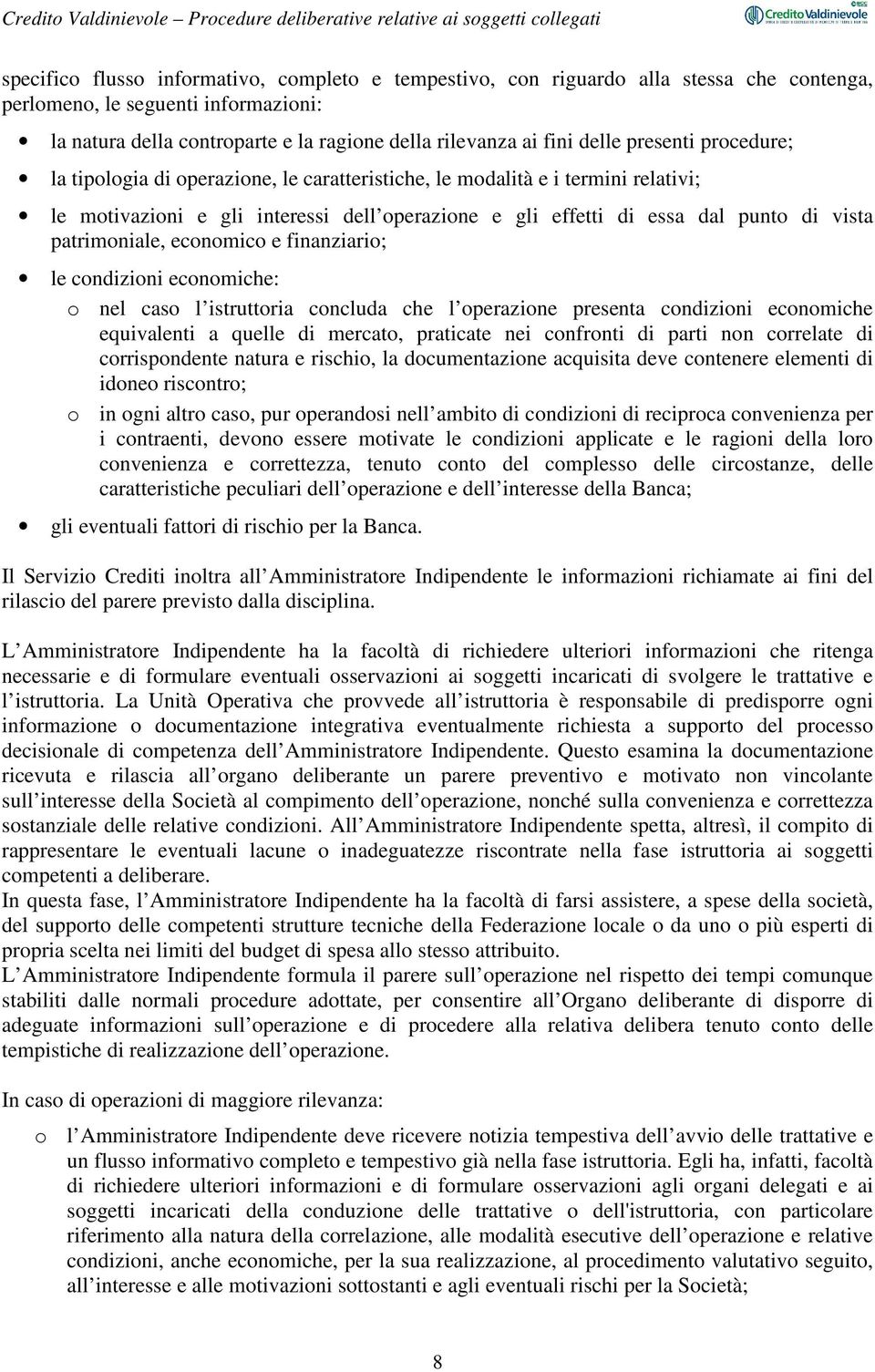 patrimoniale, economico e finanziario; le condizioni economiche: o nel caso l istruttoria concluda che l operazione presenta condizioni economiche equivalenti a quelle di mercato, praticate nei