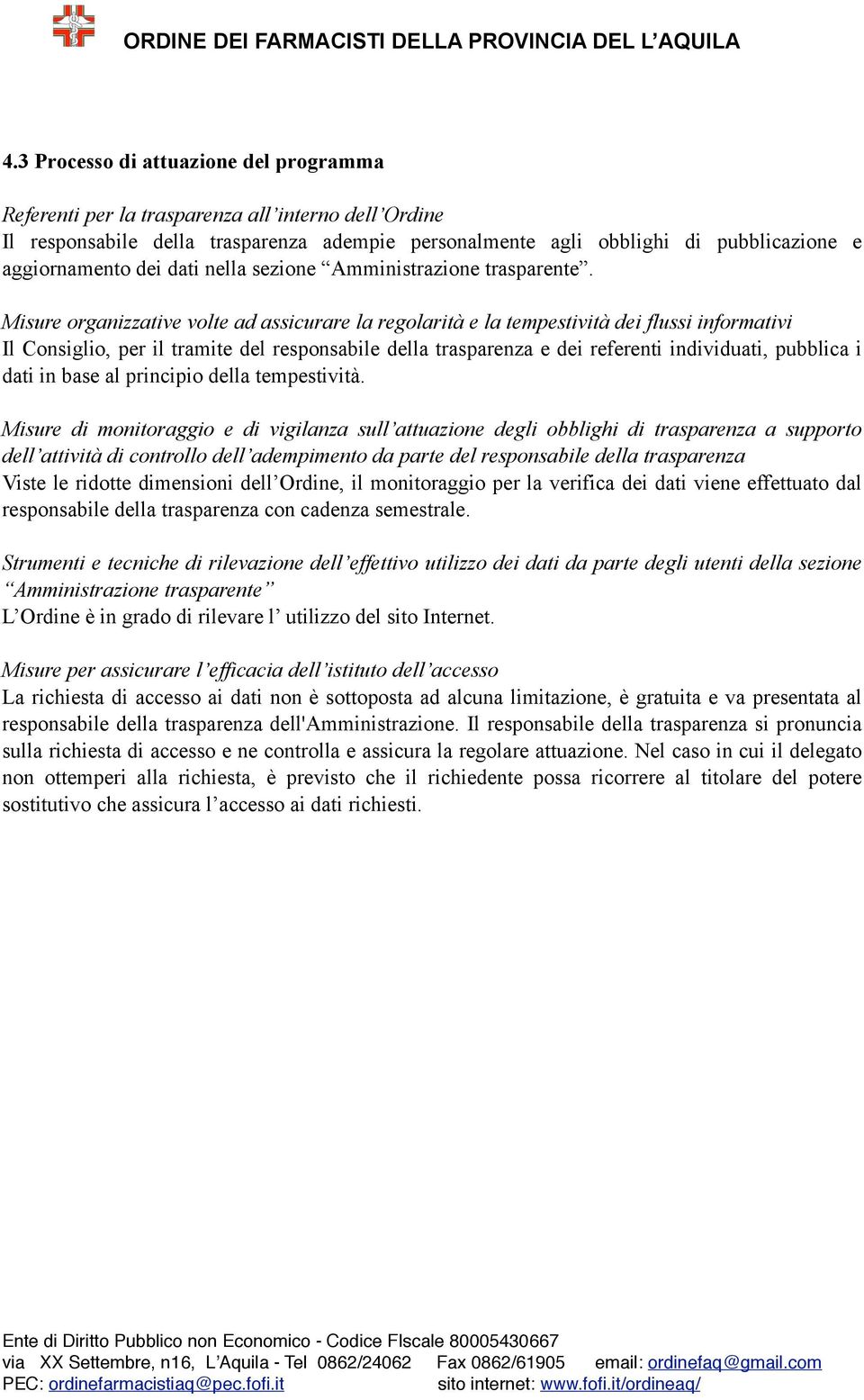 Misure organizzative volte ad assicurare la regolarità e la tempestività dei flussi informativi Il Consiglio, per il tramite del responsabile della trasparenza e dei referenti individuati, pubblica i