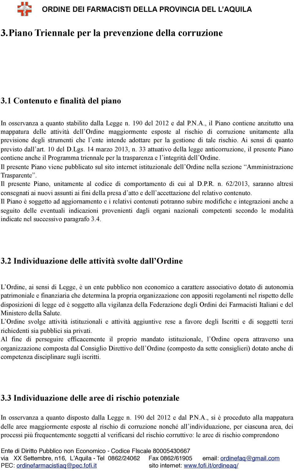 gestione di tale rischio. Ai sensi di quanto previsto dall art. 10 del D.Lgs. 14 marzo 2013, n.