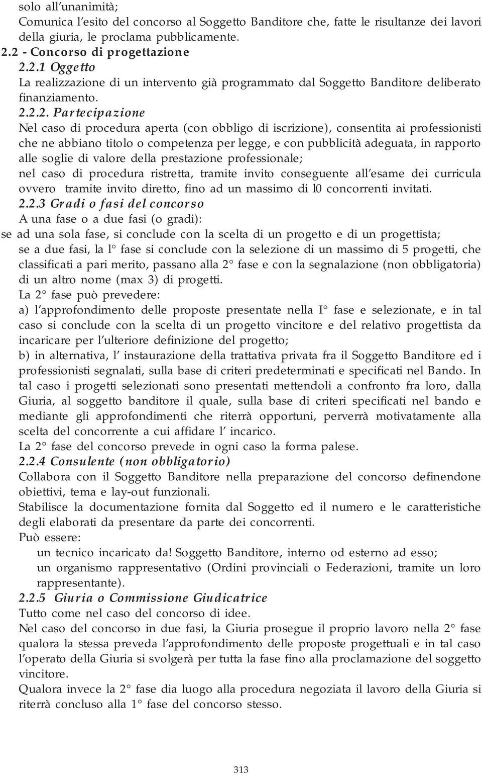 obbligo di iscrizione), consentita ai professionisti che ne abbiano titolo o competenza per legge, e con pubblicità adeguata, in rapporto alle soglie di valore della prestazione professionale; nel