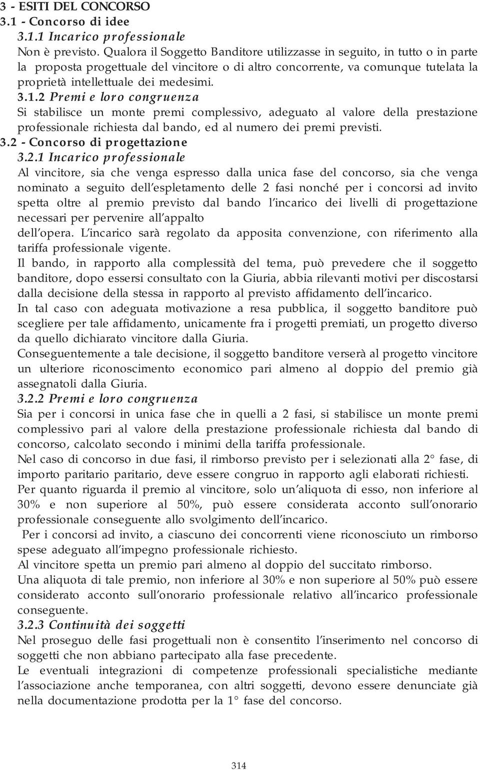 1.2 Premi e loro congruenza Si stabilisce un monte premi complessivo, adeguato al valore della prestazione professionale richiesta dal bando, ed al numero dei premi previsti. 3.