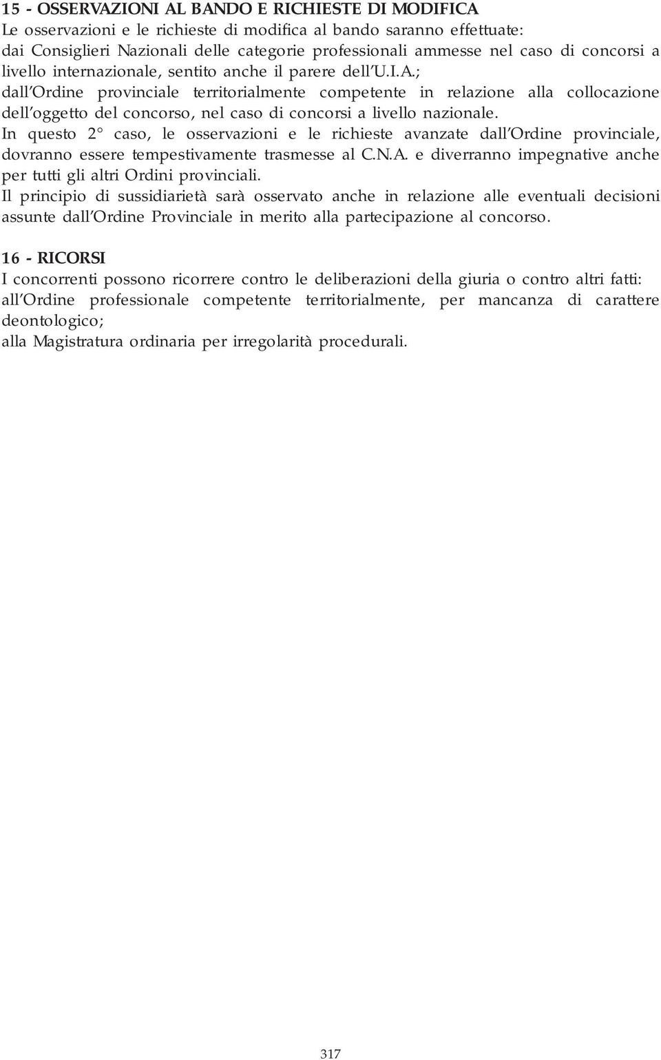 ; dall Ordine provinciale territorialmente competente in relazione alla collocazione dell oggetto del concorso, nel caso di concorsi a livello nazionale.