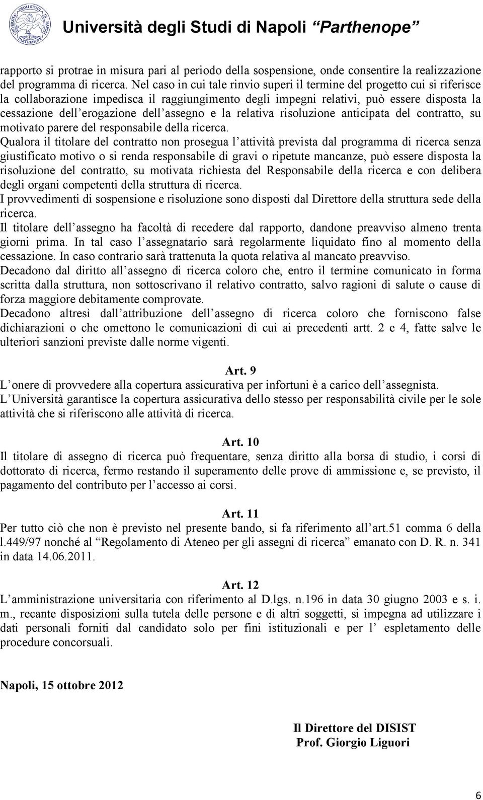 dell assegno e la relativa risoluzione anticipata del contratto, su motivato parere del responsabile della ricerca.