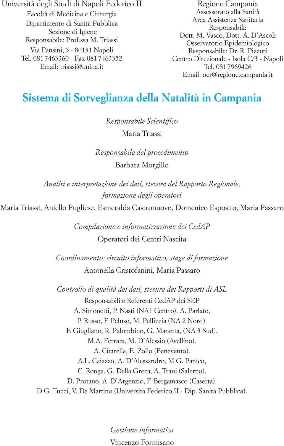 R. Pizzuti Centro Direzionale - Isola C/3 - Napoli Tel. 081 7969426 Email: oer@regione.campania.