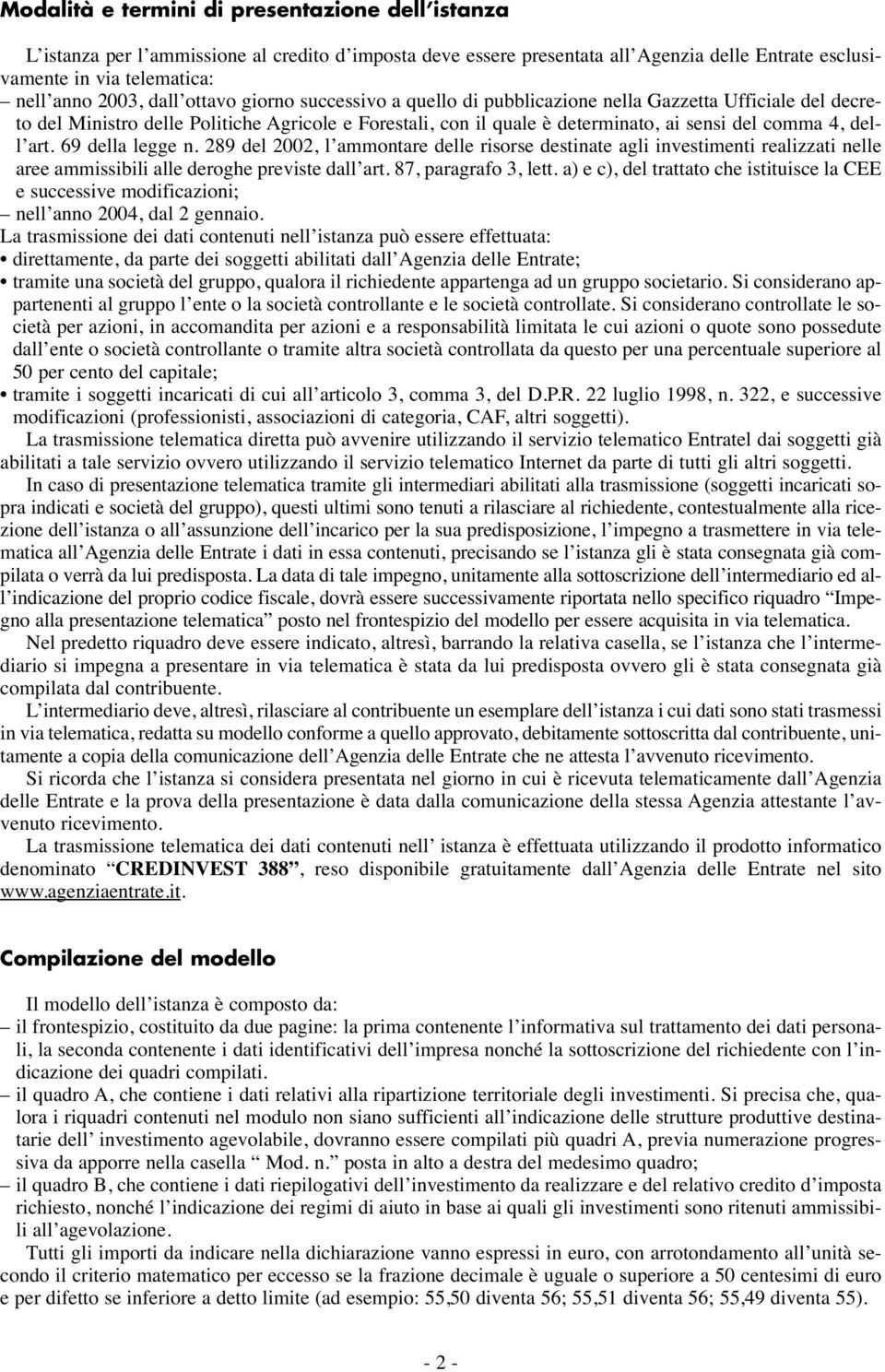 art. 69 della legge n. 289 del 2002, l ammontare delle risorse destinate agli investimenti realizzati nelle aree ammissibili alle deroghe previste dall art. 87, paragrafo 3, lett.