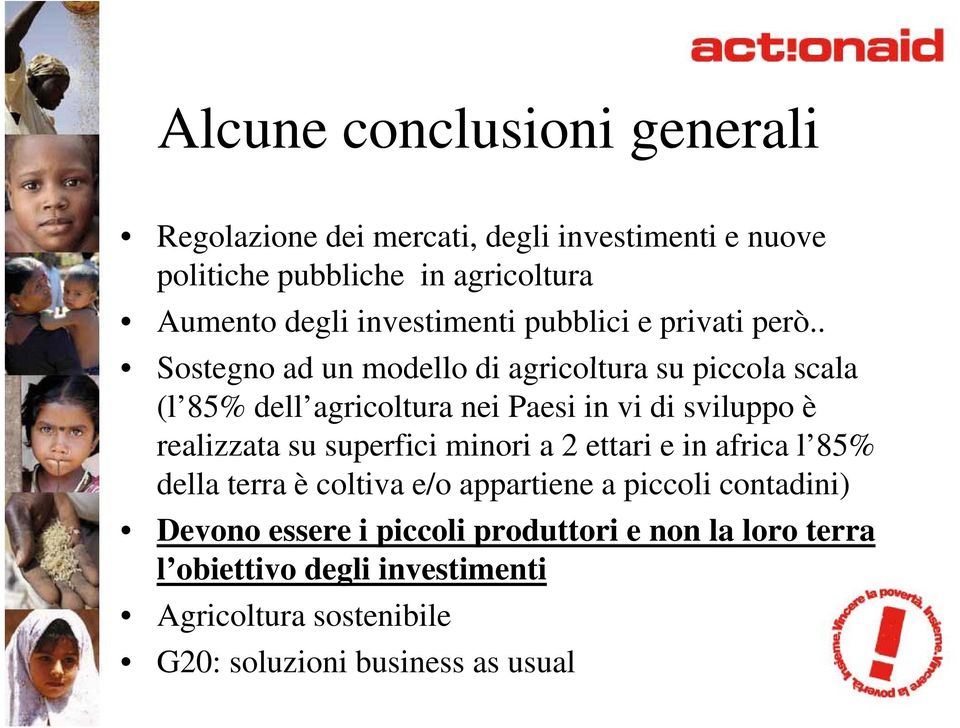 . Sostegno ad un modello di agricoltura su piccola scala (l 85% dell agricoltura nei Paesi in vi di sviluppo è realizzata su superfici