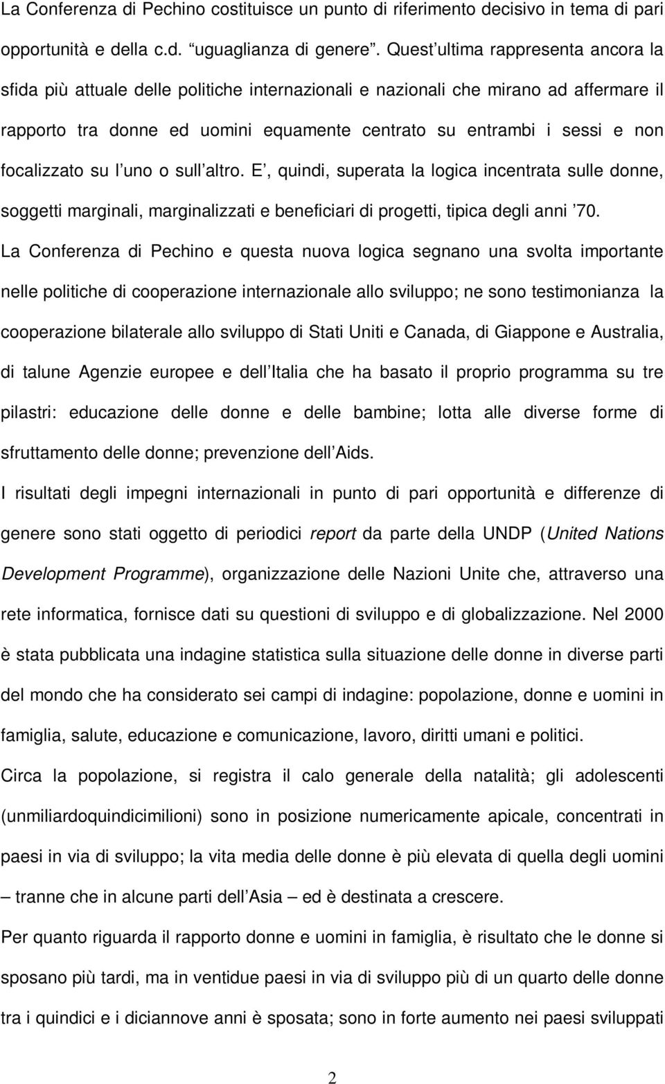 focalizzato su l uno o sull altro. E, quindi, superata la logica incentrata sulle donne, soggetti marginali, marginalizzati e beneficiari di progetti, tipica degli anni 70.