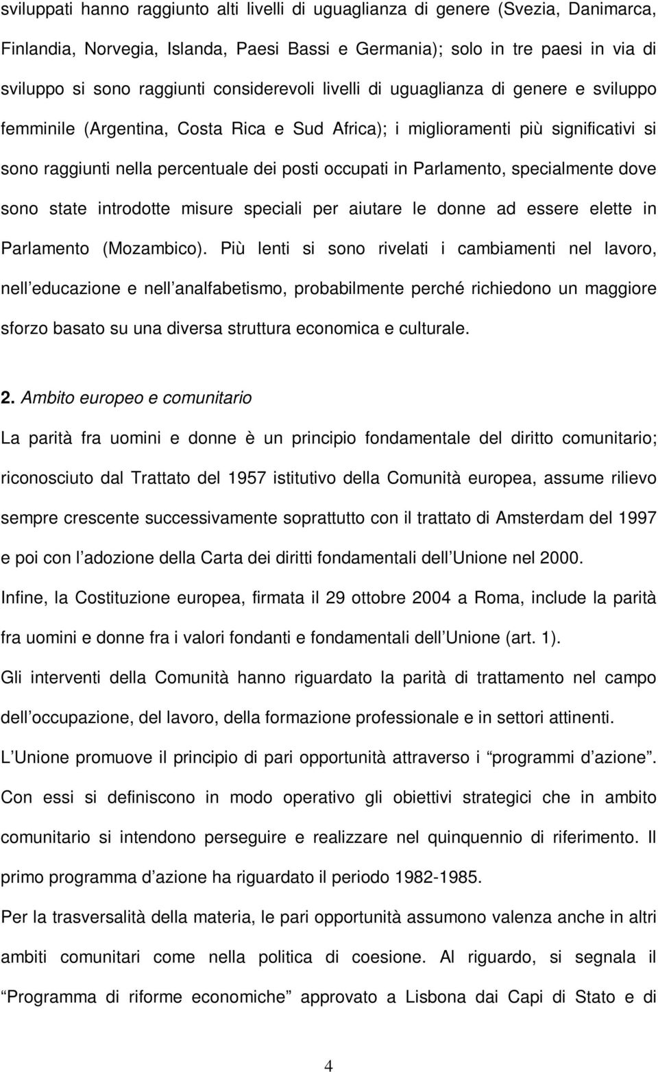 Parlamento, specialmente dove sono state introdotte misure speciali per aiutare le donne ad essere elette in Parlamento (Mozambico).