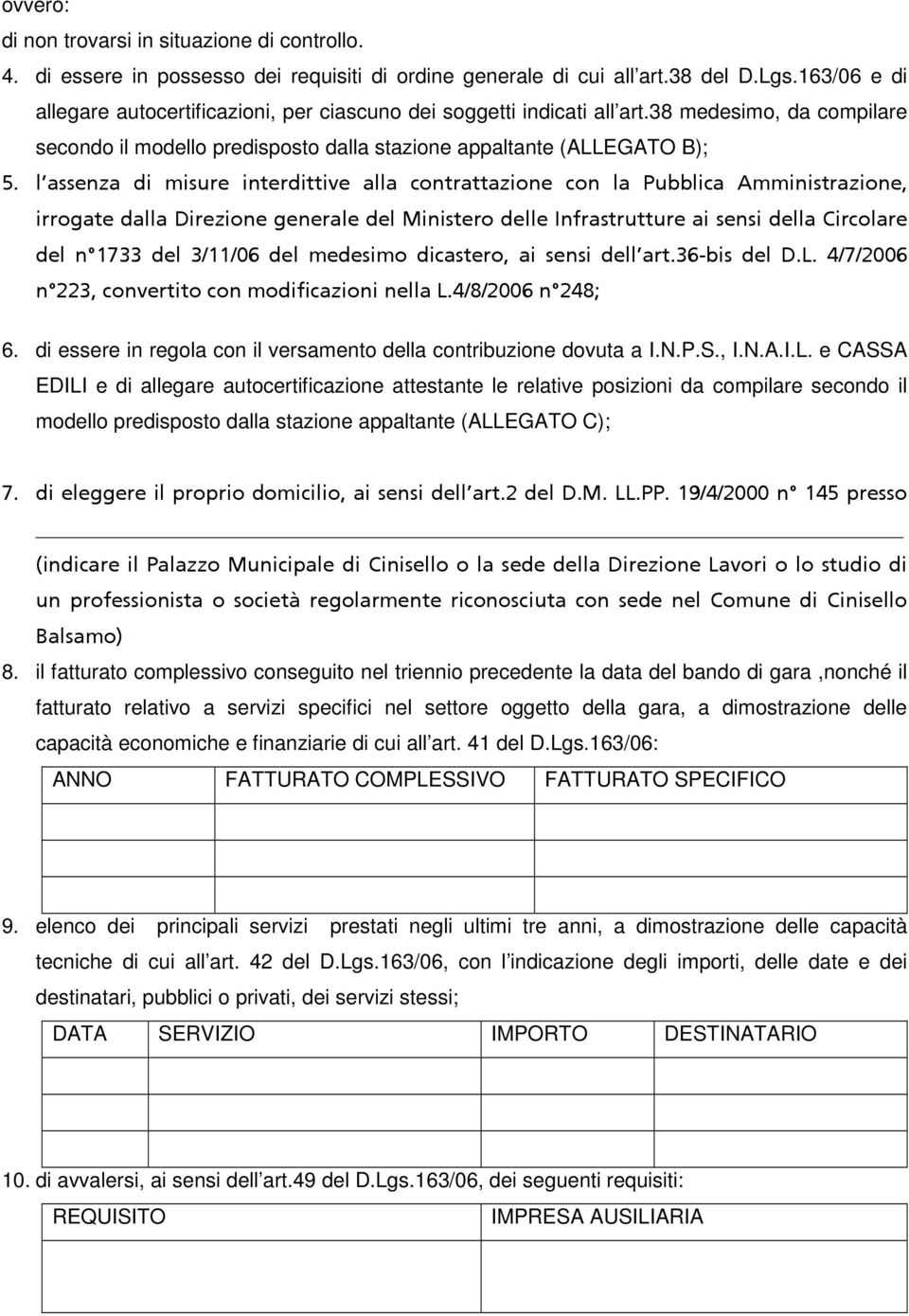 l assenza di misure interdittive alla contrattazione con la Pubblica Amministrazione, irrogate dalla Direzione generale del Ministero delle Infrastrutture ai sensi della Circolare del n 1733 del