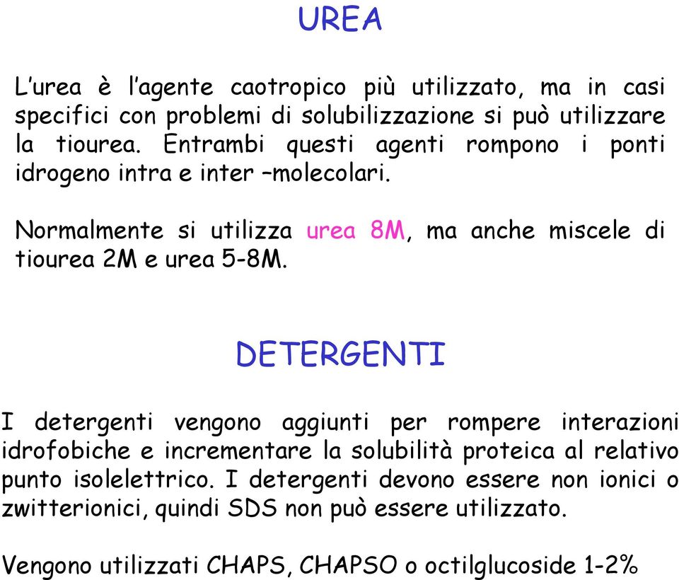 Normalmente si utilizza urea 8M, ma anche miscele di tiourea 2M e urea 5-8M.