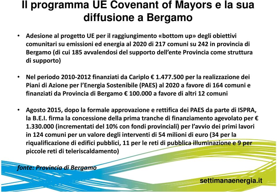 500 per la realizzazione dei Piani di Azione per l Energia Sostenibile (PAES) al 2020 a favore di 164 comuni e finanziati da Provincia di Bergamo 100.