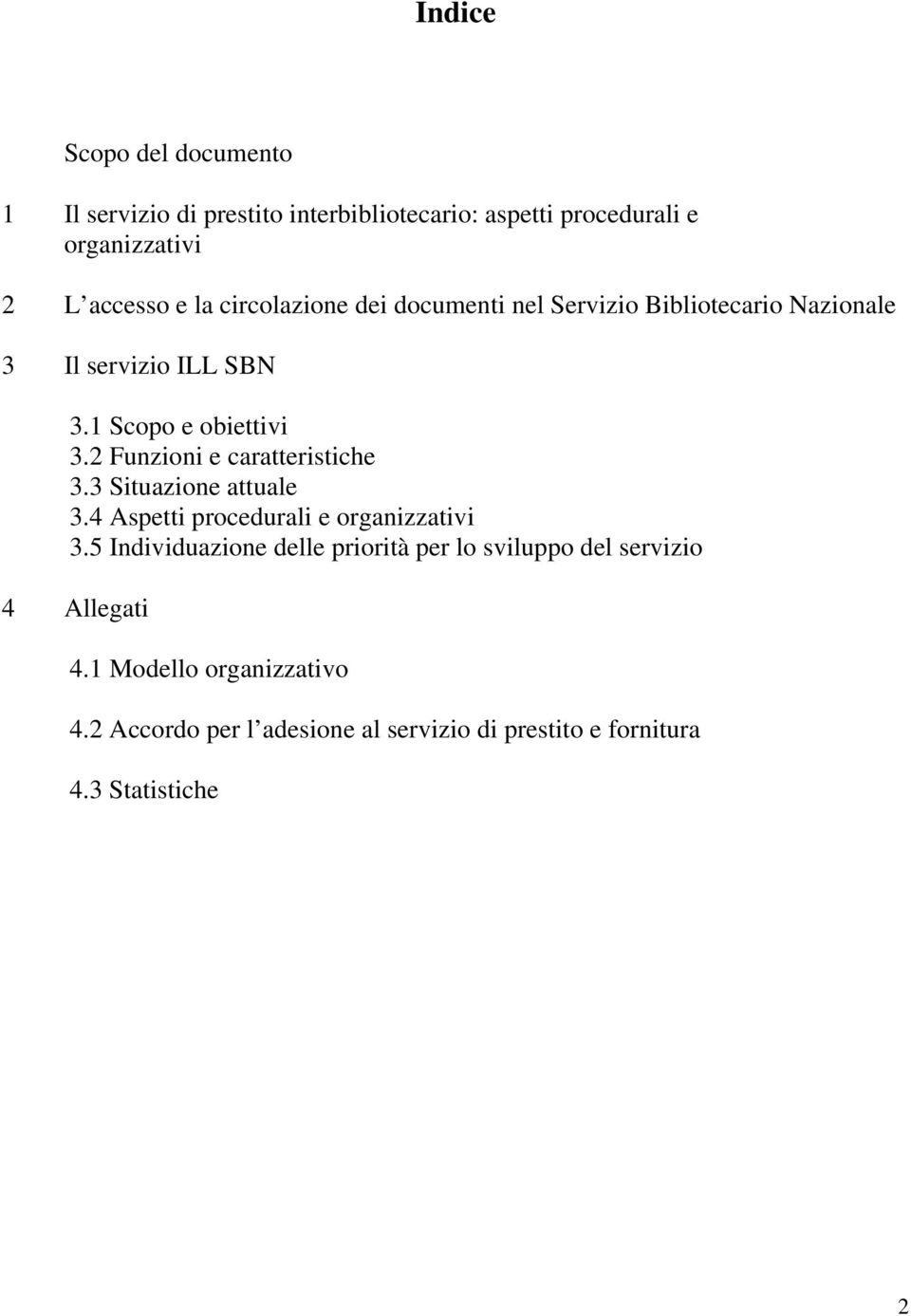 2 Funzioni e caratteristiche 3.3 Situazione attuale 3.4 Aspetti procedurali e organizzativi 3.