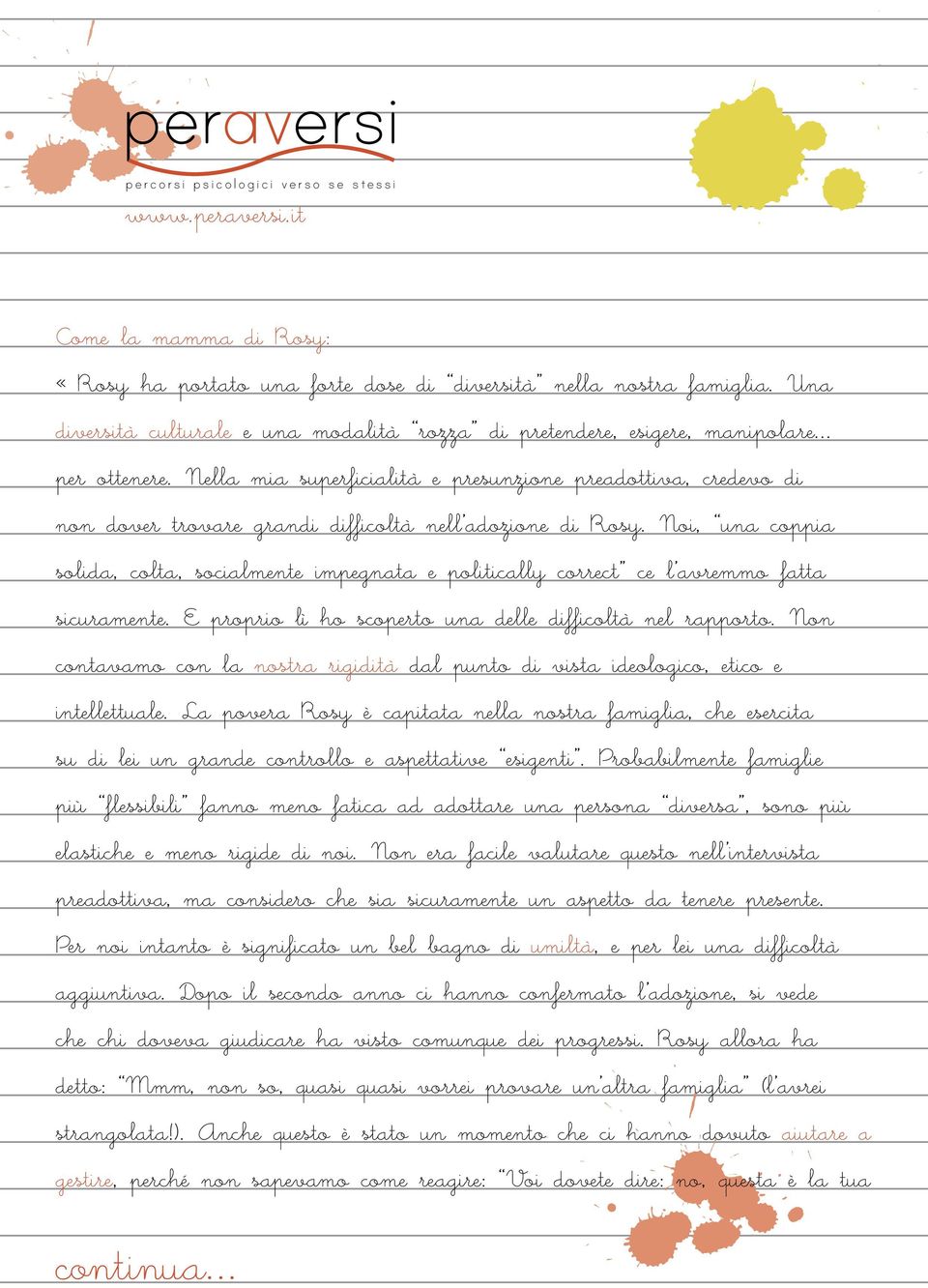 Noi, una coppia solida, colta, socialmente impegnata e politically correct ce l avremmo fatta sicuramente. E proprio lì ho scoperto una delle difficoltà nel rapporto.