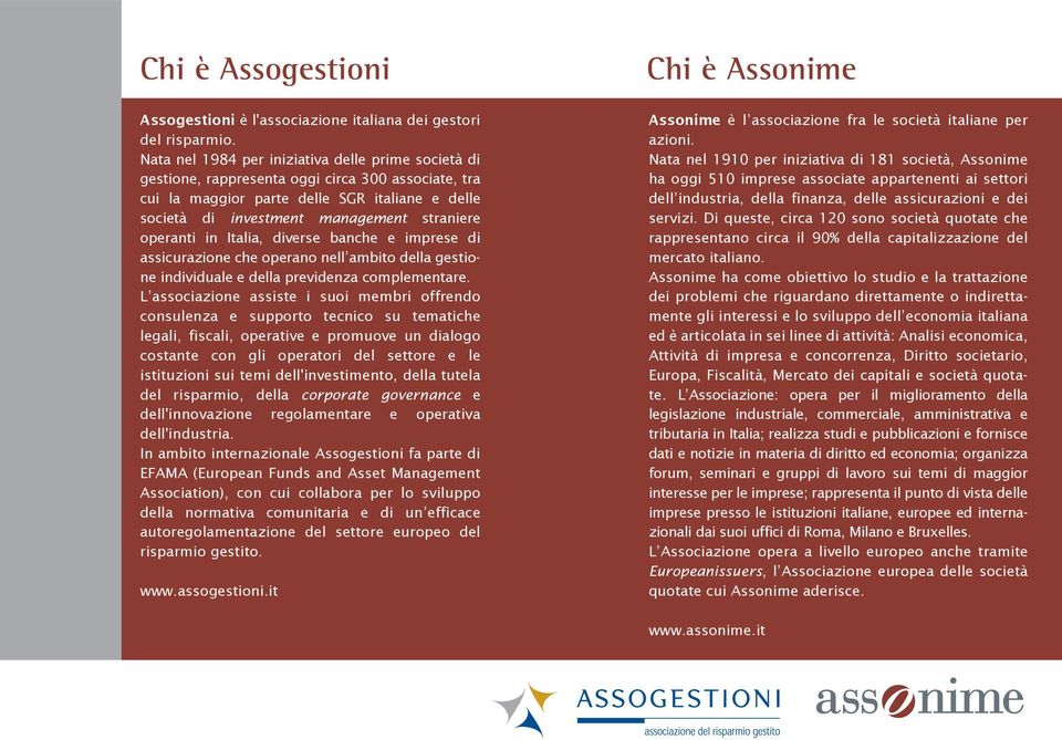 operanti in Italia, diverse banche e imprese di assicurazione che operano nell ambito della gestione individuale e della previdenza complementare.