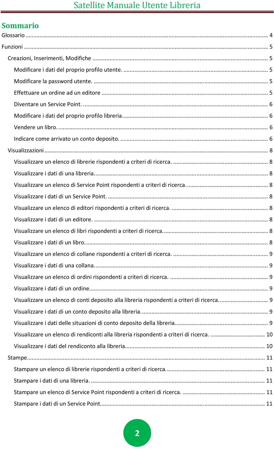 .. 8 Visualizzare un elenco di librerie rispondenti a criteri di ricerca.... 8 Visualizzare i dati di una libreria.... 8 Visualizzare un elenco di Service Point rispondenti a criteri di ricerca.