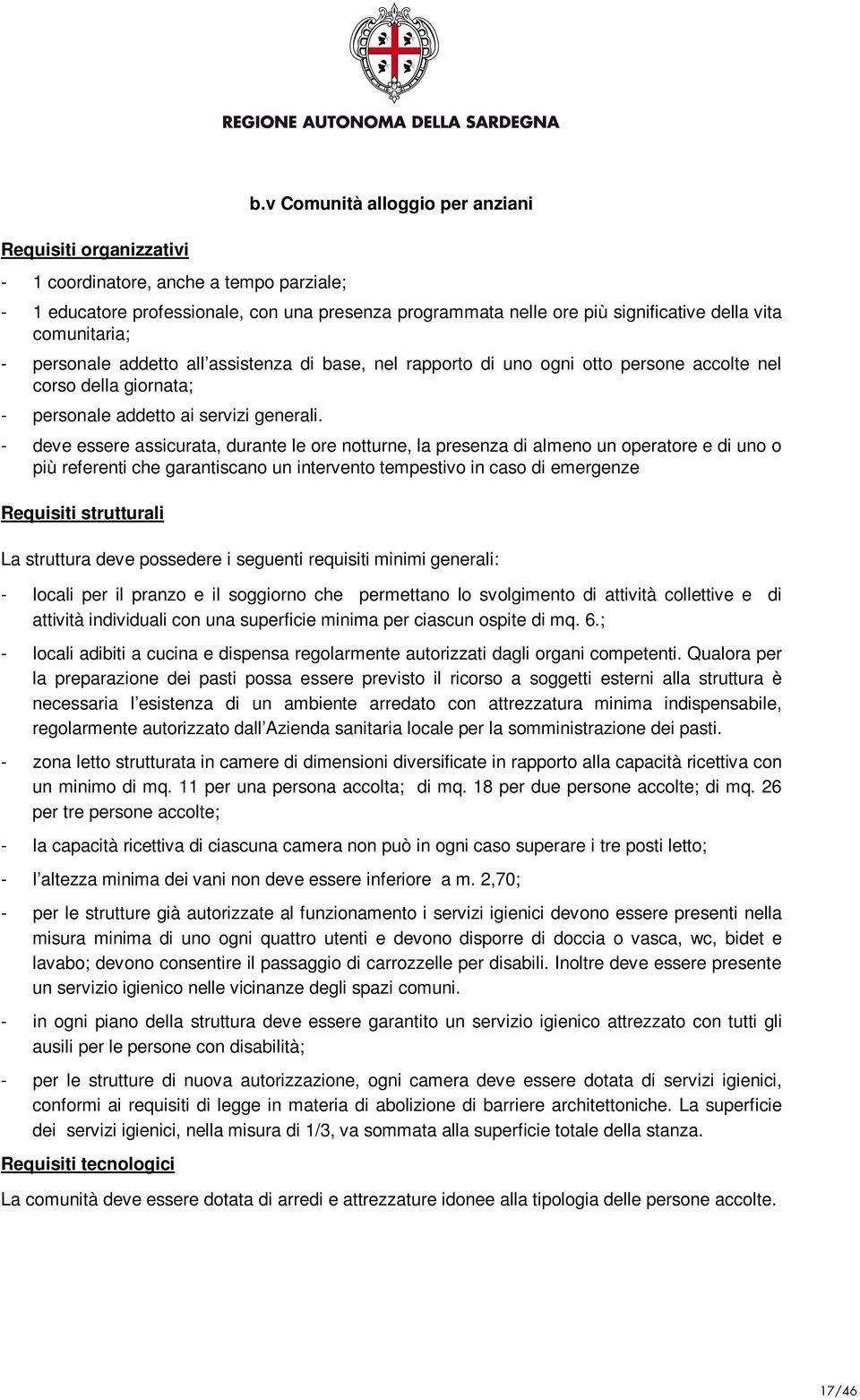 di uno ogni otto persone accolte nel corso della giornata; - personale addetto ai servizi generali.