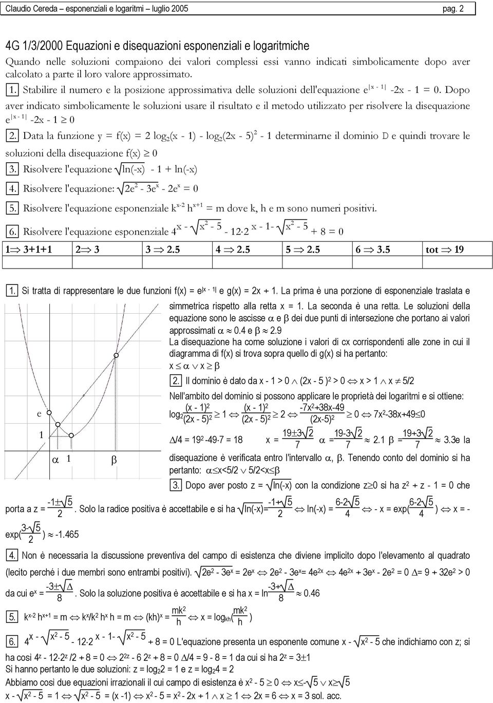 approssimato. 1. Stabilire il numero e la posizione approssimativa delle soluzioni dell'equazione e x - 1-2x - 1 = 0.