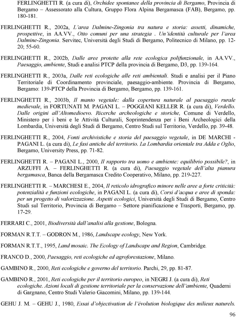 Servitec, Università degli Studi di Bergamo, Politecnico di Milano, pp. 12-20; 55-60. FERLINGHETTI R., 2002b, Dalle aree protette alla rete ecologica polifunzionale, in AA.VV.