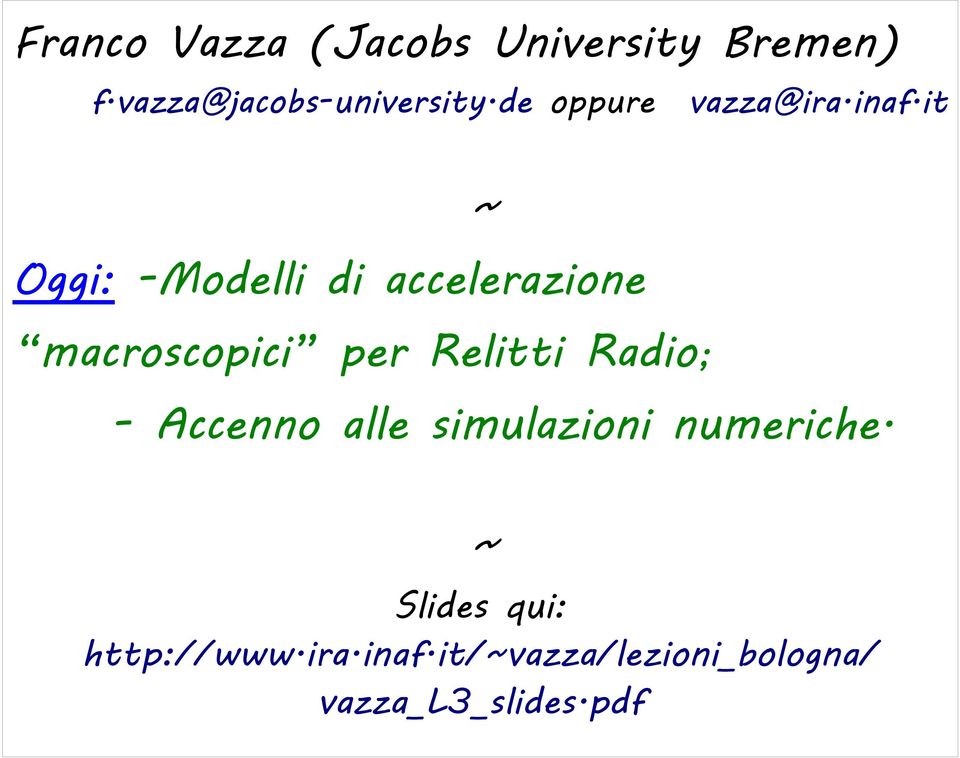 it ~ Oggi: -Modelli di accelerazione macroscopici per Relitti Radio;