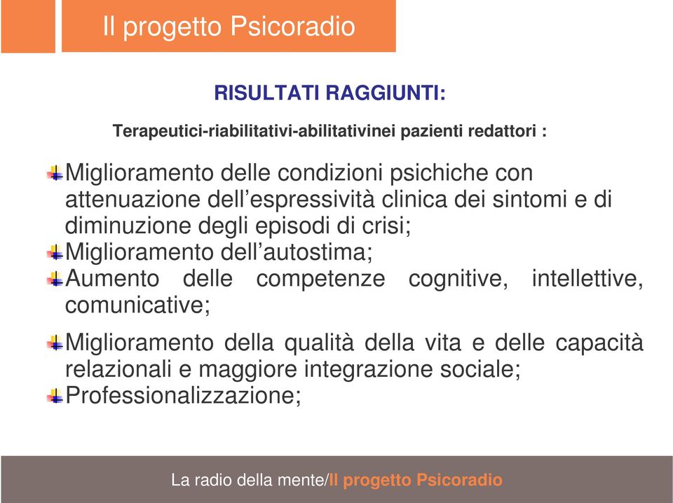 crisi; Miglioramento dell autostima; Aumento delle competenze cognitive, intellettive, comunicative;