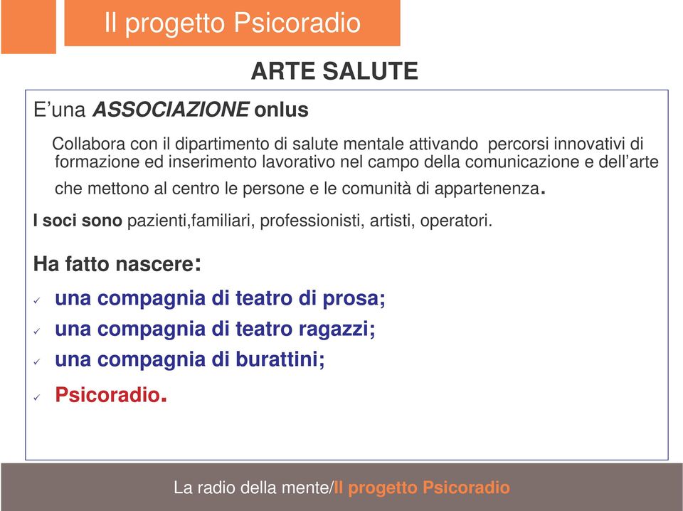 le comunità di appartenenza. I soci sono pazienti,familiari, professionisti, artisti, operatori.