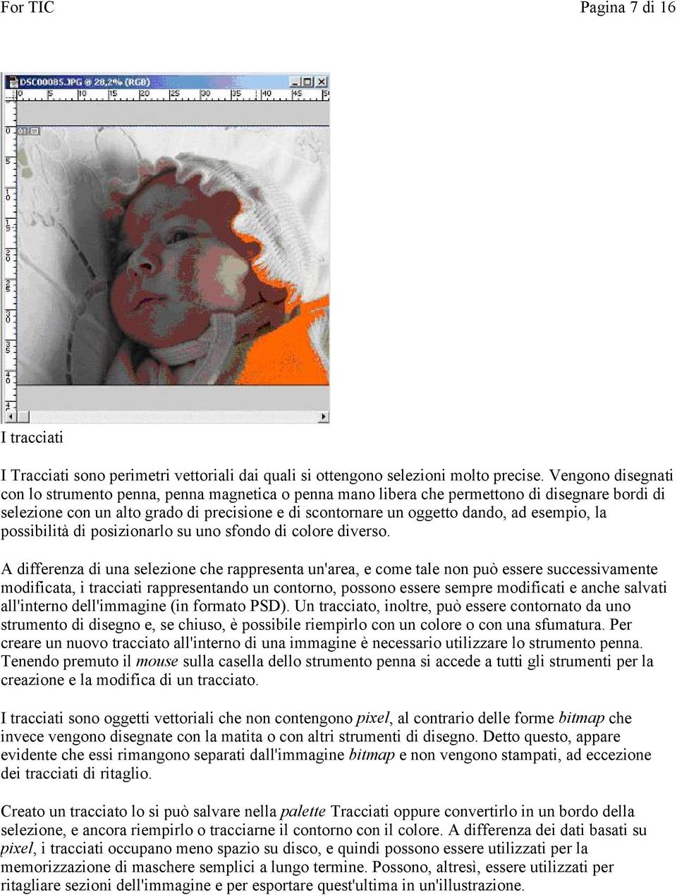 esempio, la possibilità di posizionarlo su uno sfondo di colore diverso.