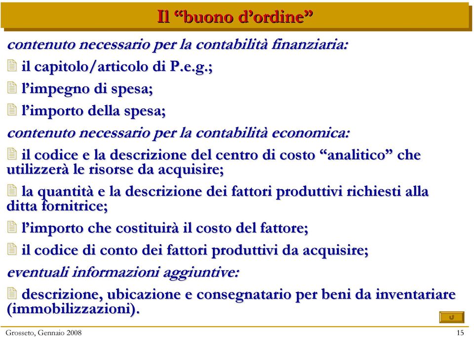 utilizzerà le risorse da acquisire; la quantità e la descrizione dei fattori produttivi richiesti alla ditta fornitrice; l importo che costituirà il costo