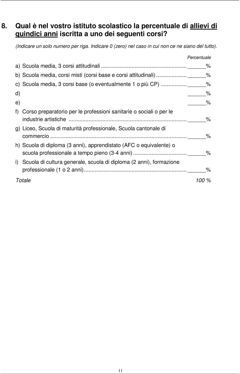 .. % c) Scuola media, 3 corsi base (o eventualmente 1 o più CP)... % d) % e) % f) Corso preparatorio per le professioni sanitarie o sociali o per le industrie artistiche.