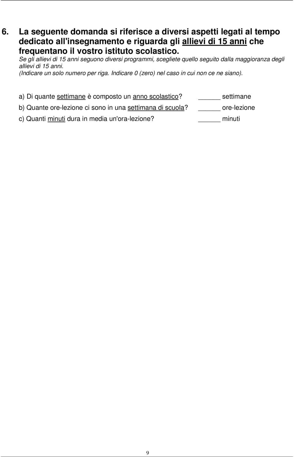 Se gli allievi di 15 anni seguono diversi programmi, scegliete quello seguito dalla maggioranza degli allievi di 15 anni.