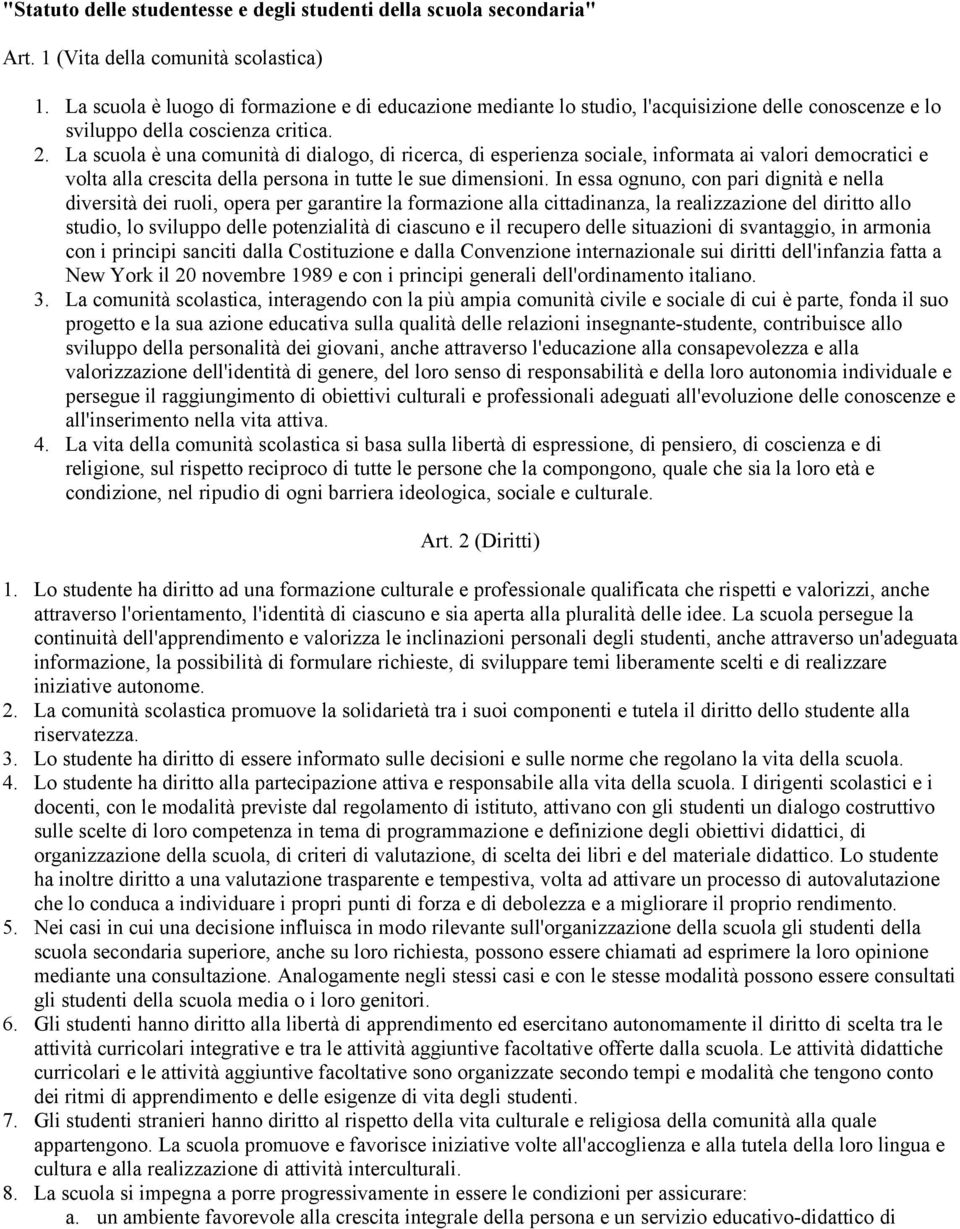 La scuola è una comunità di dialogo, di ricerca, di esperienza sociale, informata ai valori democratici e volta alla crescita della persona in tutte le sue dimensioni.