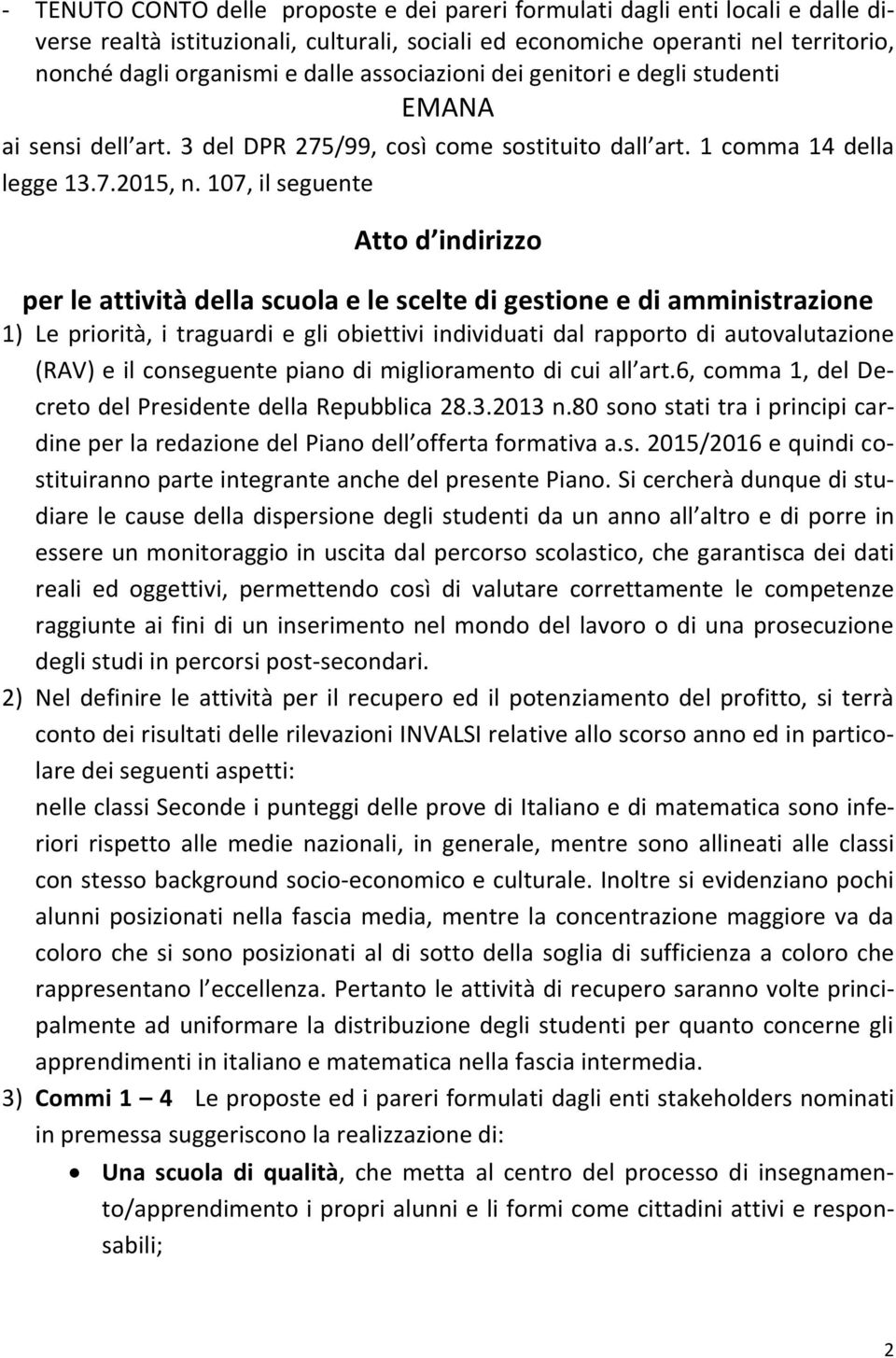 107, il seguente Atto d indirizzo per le attività della scuola e le scelte di gestione e di amministrazione 1) Le priorità, i traguardi e gli obiettivi individuati dal rapporto di autovalutazione