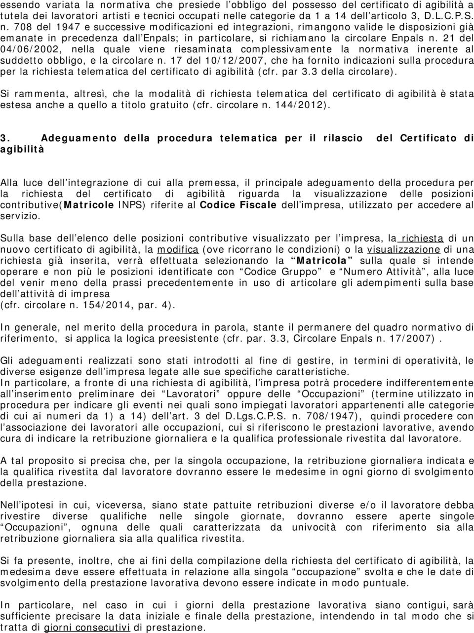 21 del 04/06/2002, nella quale viene riesaminata complessivamente la normativa inerente al suddetto obbligo, e la circolare n.