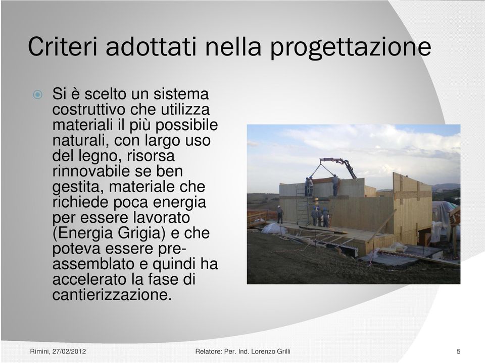 energia per essere lavorato (Energia Grigia) i e che poteva essere preassemblato e quindi