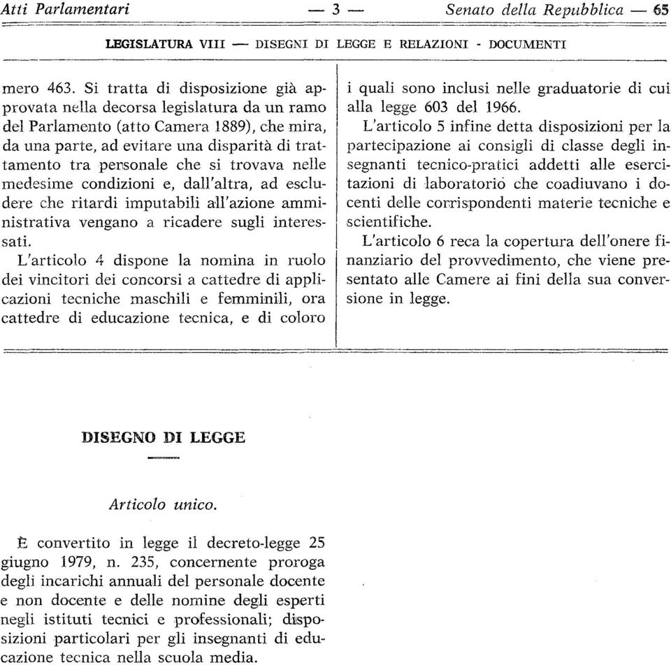 trovava nelle medesime condizioni e, dall'altra, ad escludere che ritardi imputabili all'azione amministrativa vengano a ricadere sugli interessati.