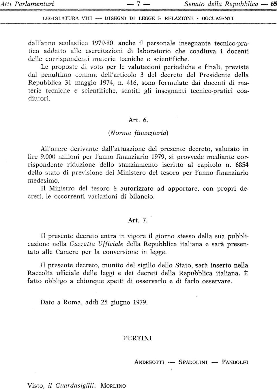 Le proposte di voto per le valutazioni periodiche e finali, previste dal penultimo comma dell'articolo 3 del decreto del Presidente della Repubblica 31 maggio 1974, n.