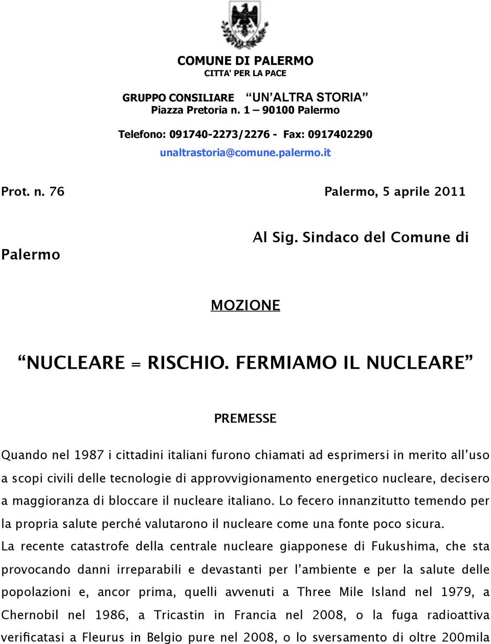 FERMIAMO IL NUCLEARE PREMESSE Quando nel 1987 i cittadini italiani furono chiamati ad esprimersi in merito all uso a scopi civili delle tecnologie di approvvigionamento energetico nucleare, decisero