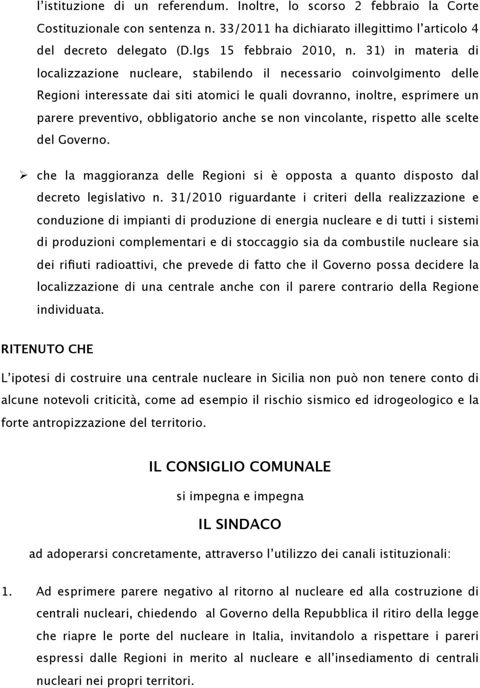 anche se non vincolante, rispetto alle scelte del Governo. che la maggioranza delle Regioni si è opposta a quanto disposto dal decreto legislativo n.