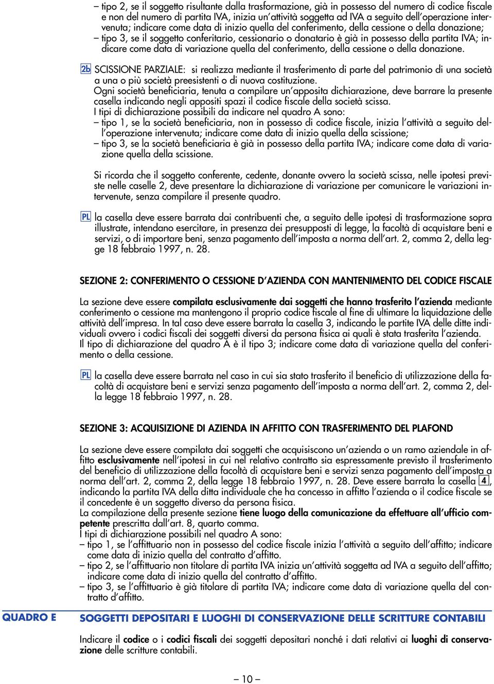 partita IVA; indicare come data di variazione quella del conferimento, della cessione o della donazione.