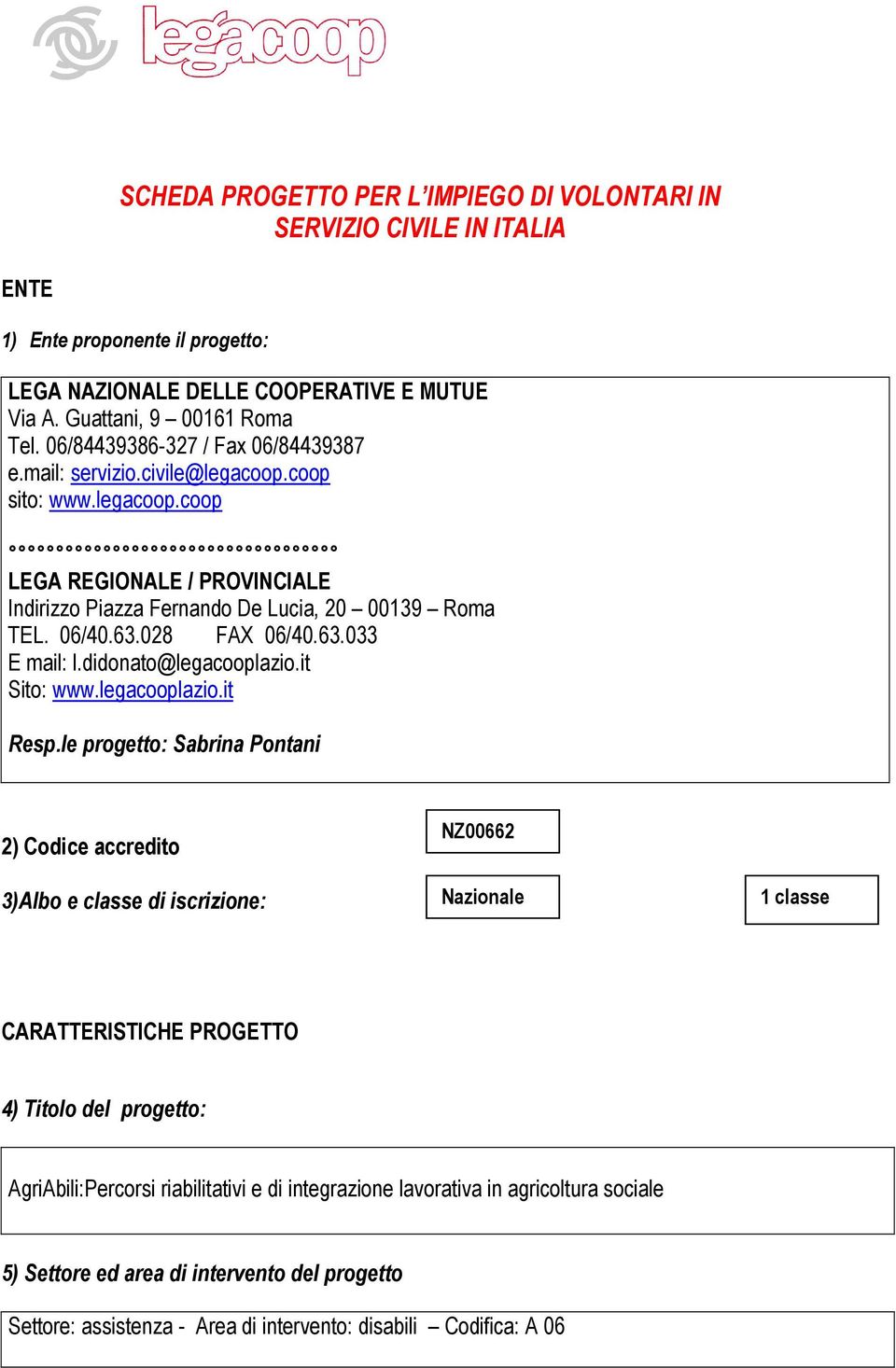 028 FAX 06/40.63.033 E mail: l.didonato@legacooplazio.it Sito: www.legacooplazio.it Resp.