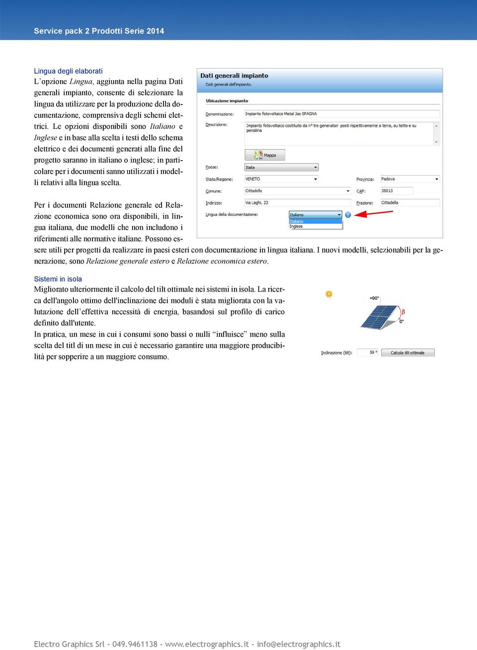 Le opzioni disponibili sono Italiano e Inglese e in base alla scelta i testi dello schema elettrico e dei documenti generati alla fine del progetto saranno in italiano o inglese; in particolare per i