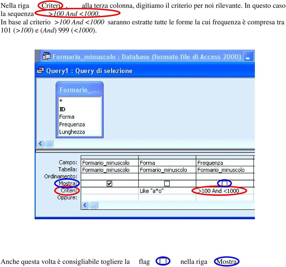 In base al criterio >100 And <1000 saranno estratte tutte le forme la cui