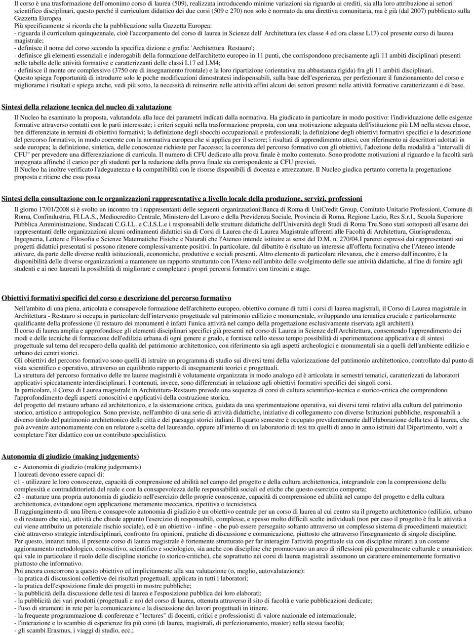 Più specificamente si ricorda che la pubblicazione sulla Gazzetta Europea: - riguarda il curriculum quinquennale, cioè l'accorpamento del corso di laurea in Scienze dell' Architettura (ex classe 4 ed