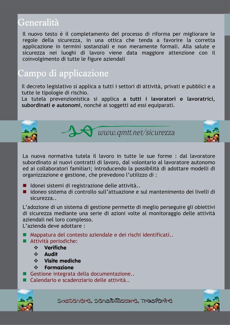 Alla salute e sicurezza nei luoghi di lavoro viene data maggiore attenzione con il coinvolgimento di tutte le figure aziendali Il decreto legislativo si applica a tutti i settori di attività, privati