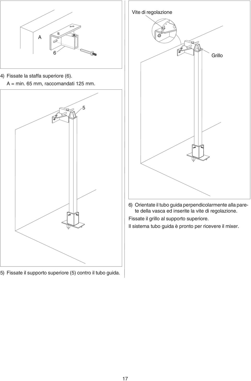 ) Orientte il tubo guid perpendicolrmente ll prete dell vsc ed inserite l vite di