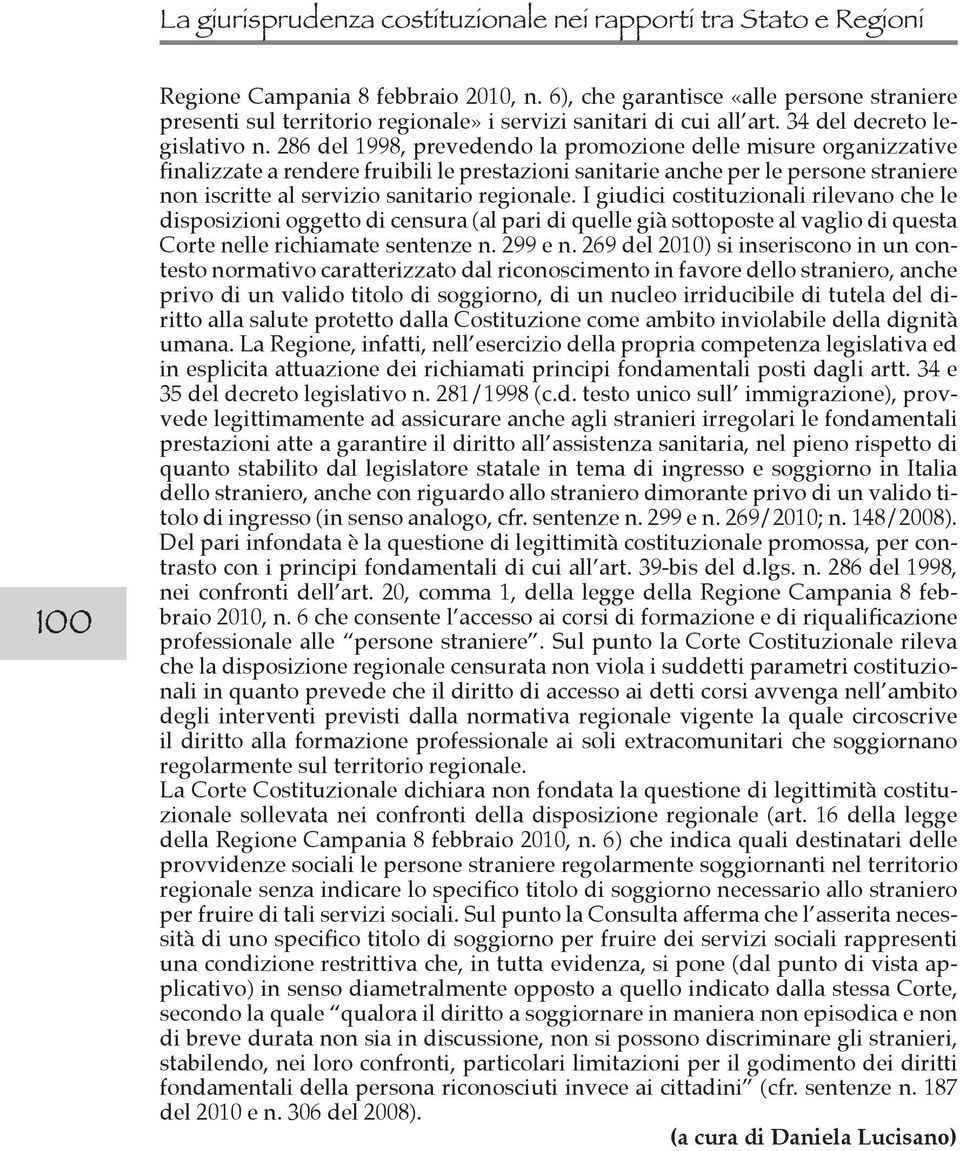 286 del 1998, prevedendo la promozione delle misure organizzative finalizzate a rendere fruibili le prestazioni sanitarie anche per le persone straniere non iscritte al servizio sanitario regionale.