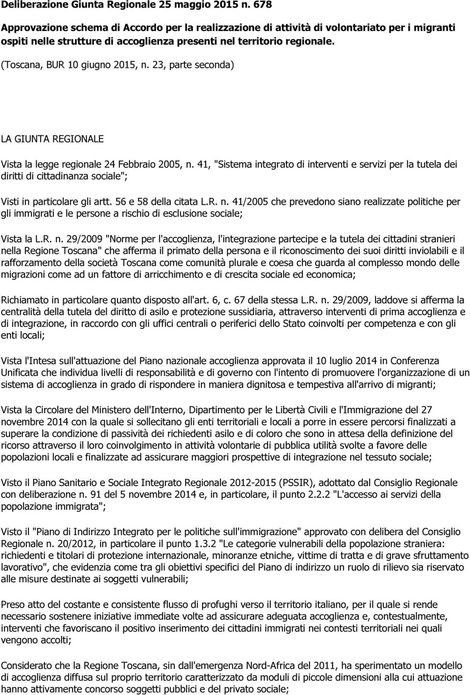 (Toscana, BUR 10 giugno 2015, n. 23, parte seconda) LA GIUNTA REGIONALE Vista la legge regionale 24 Febbraio 2005, n.