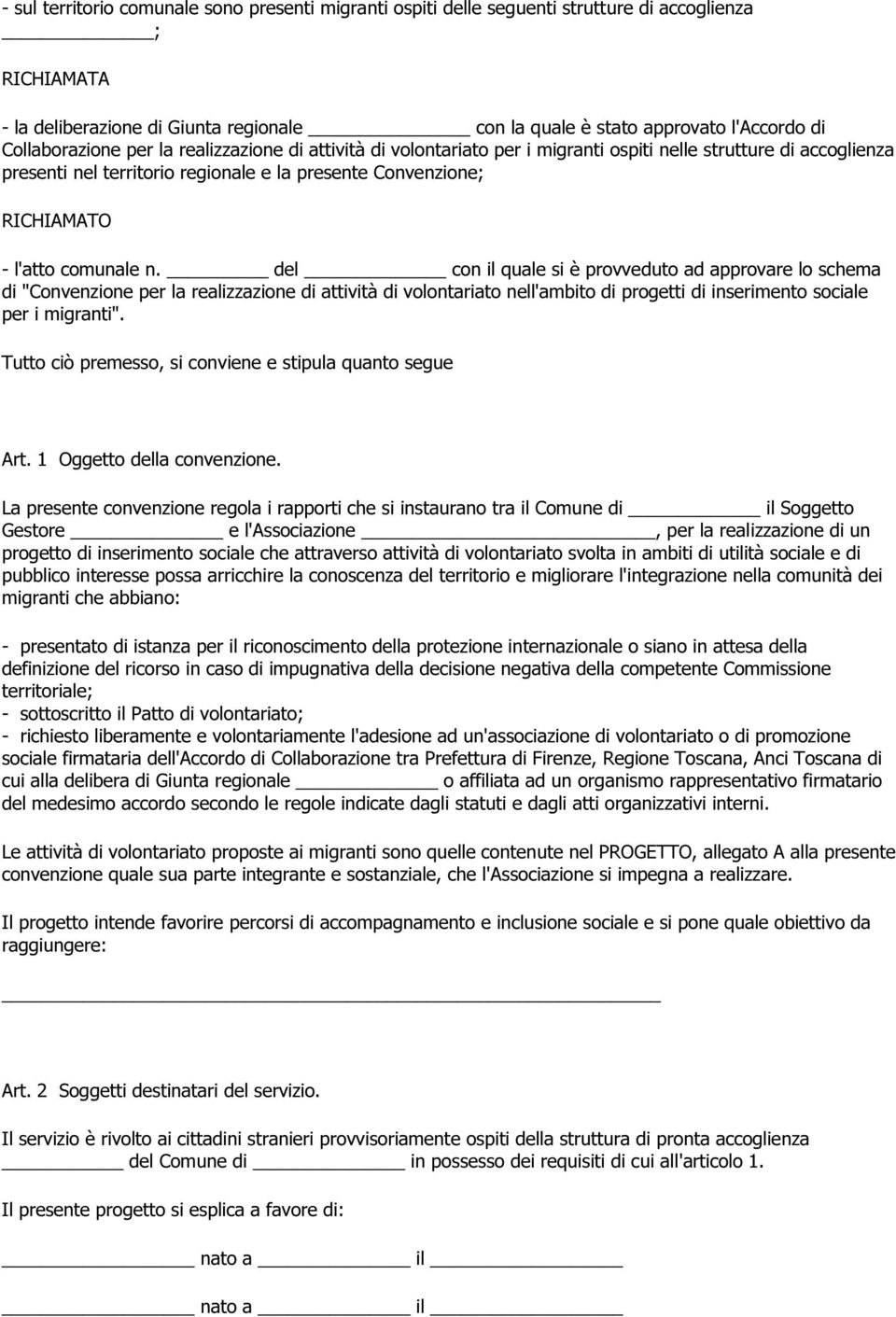 comunale n. del con il quale si è provveduto ad approvare lo schema di "Convenzione per la realizzazione di attività di volontariato nell'ambito di progetti di inserimento sociale per i migranti".