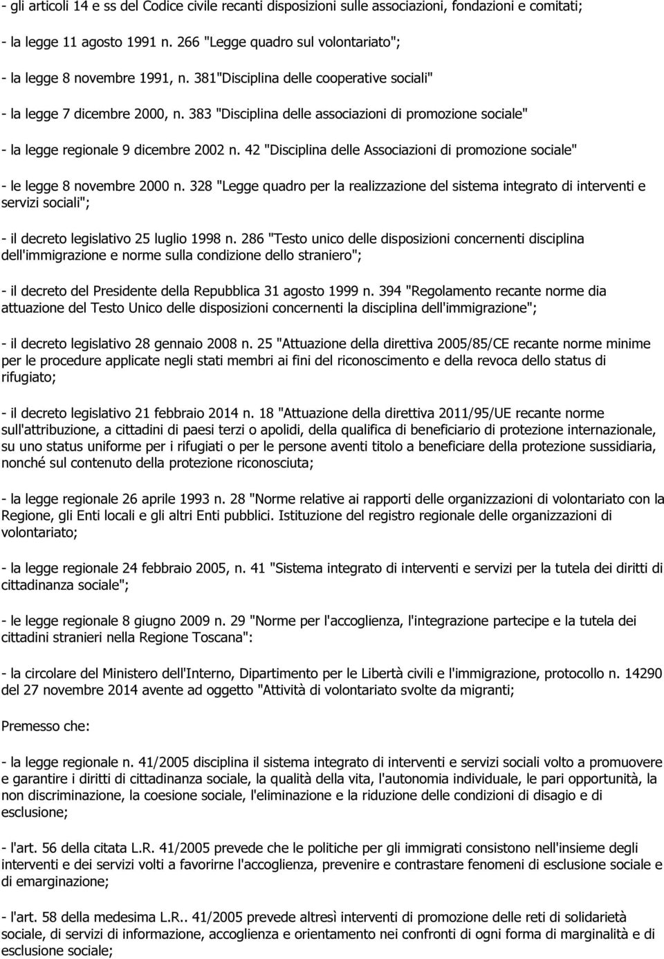 383 "Disciplina delle associazioni di promozione sociale" - la legge regionale 9 dicembre 2002 n. 42 "Disciplina delle Associazioni di promozione sociale" - le legge 8 novembre 2000 n.